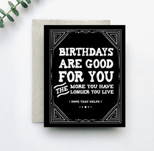 Birthdays are Good for You Card