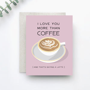 Love You More Than Coffee Greeting Card